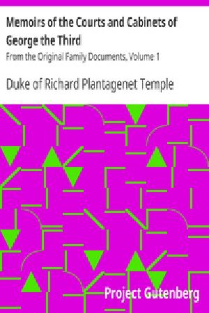 [Gutenberg 20982] • Memoirs of the Courts and Cabinets of George the Third / From the Original Family Documents, Volume 1